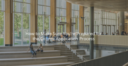 How to Make Sure You’re Prepared for the College Application Process